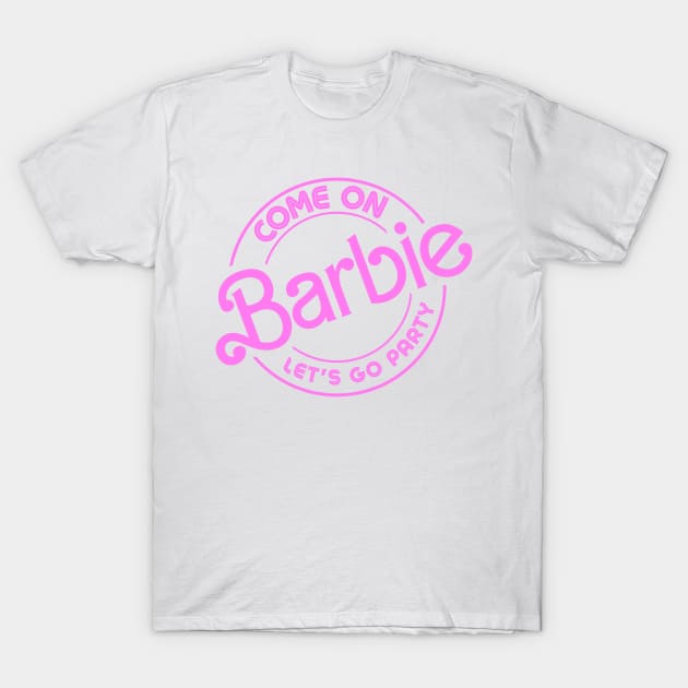 Come On Barbie T-Shirt by LopGraphiX